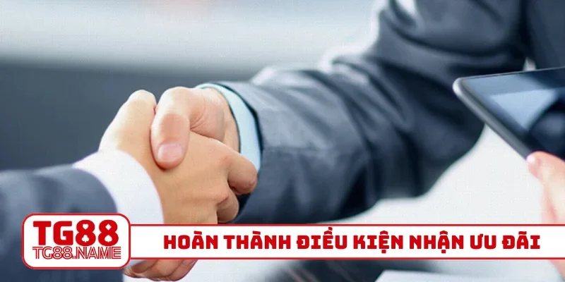 Hoàn thành điều kiện nhận ưu đãi