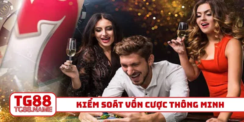 Kiểm soát vốn cược thông minh